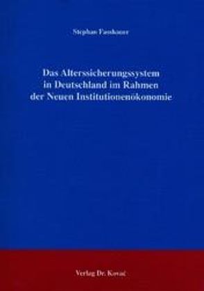 Das Alterssicherungssystem in Deutschland im Rahmen der Neuen Institutionenökonomie von Fasshauer,  Stephan