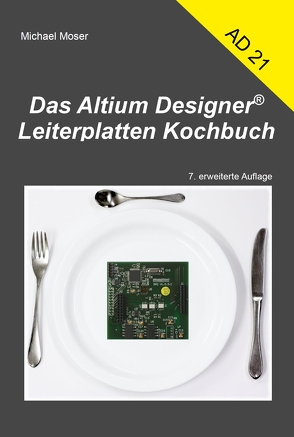 Das Altium Designer Leiterplatten Kochbuch von Möser,  Michael