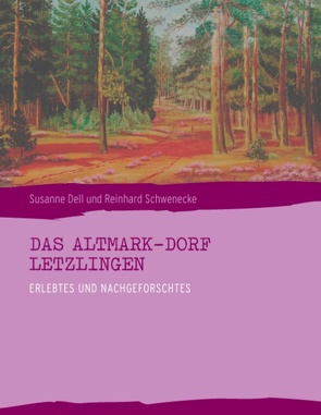 Das Altmark-Dorf LETZLINGEN von Dell,  Susanne, Schwenecke,  Reinhard