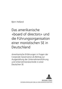 Das amerikanische «board of directors» und die Führungsorganisation einer monistischen SE in Deutschland von Holland,  Björn