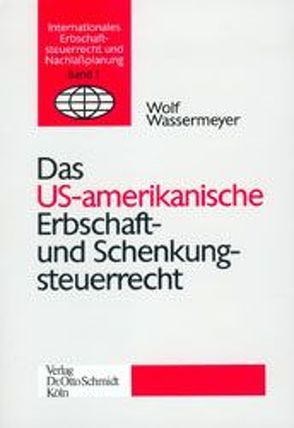 Das amerikanische Erbschaft- und Schenkungsteuerrecht von Wassermeyer, Wolf