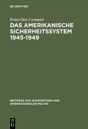 Das amerikanische Sicherheitssystem 1945–1949 von Czempiel,  Ernst-Otto