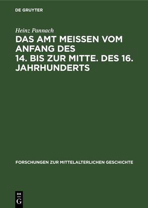 Das Amt Meissen vom Anfang des 14. bis zur Mitte. des 16. Jahrhunderts von Pannach,  Heinz