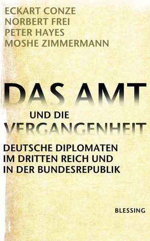 Das Amt und die Vergangenheit von Conze,  Eckart, Frei,  Norbert, Hayes,  Peter, Zimmermann,  Moshe