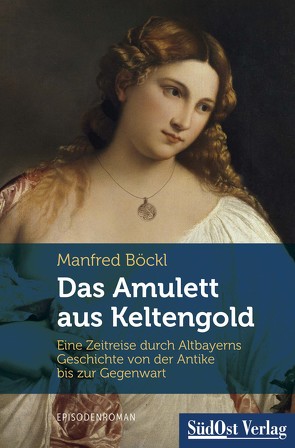 Das Amulett aus Keltengold von Böckl ,  Manfred