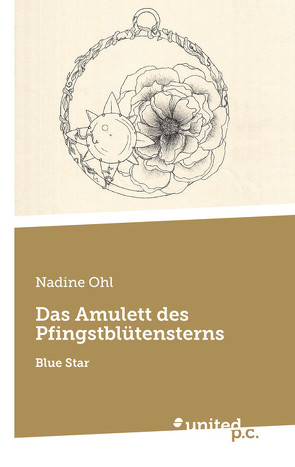 Das Amulett des Pfingstblütensterns von Ohl,  Nadine