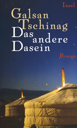 Das andere Dasein von Tschinag,  Galsan