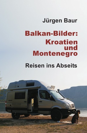 Das Andere Reisejournal / Balkan-Bilder: Kroatien und Montenegro von Baur,  Jürgen