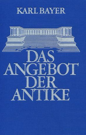 Das Angebot der Antike von Bayer,  Dr. Karl, Maier,  Prof. Dr. Friedrich, Westphalen,  Klaus