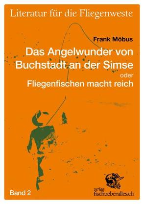 Das Angelwunder von Buchstadt an der Simse oder Fliegenfischen macht reich von Möbus,  Frank