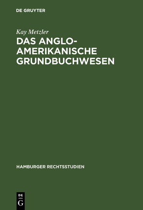 Das anglo-amerikanische Grundbuchwesen von Metzler,  Kay