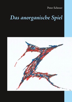 Das anorganische Spiel von Schroer,  Peter