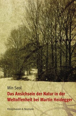 Das Ansichsein der Natur in der Weltoffenheit bei Martin Heidegger von Seol,  Min