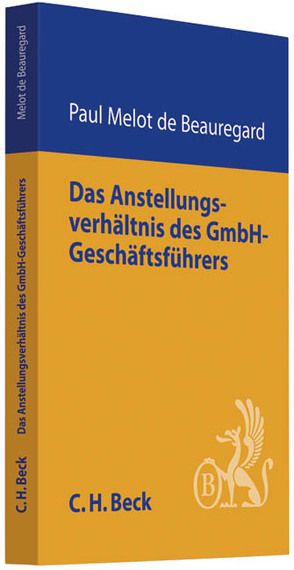 Das Anstellungsverhältnis des GmbH-Geschäftsführers von Melot de Beauregard,  Paul