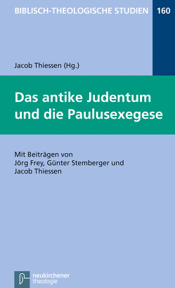 Das antike Judentum und die Paulusexegese von Frey,  Jörg, Hartenstein,  Friedhelm, Janowski,  Bernd, Konradt,  Matthias, Stemberger,  Günter, Thiessen,  Jacob