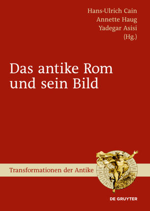 Das antike Rom und sein Bild von Asisi,  Yadegar, Cain,  Hans-Ulrich, Haug,  Annette