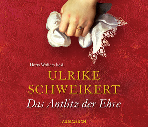 Das Antlitz der Ehre von Schweikert,  Ulrike, Wolters,  Doris