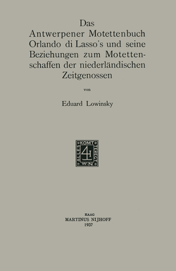 Das Antwerpener Motettenbuch Orlando di Lasso’s und seine Beziehungen zum Motettenschaffen der niederländischen Zeitgenossen von Lowinsky,  Eduard Elias