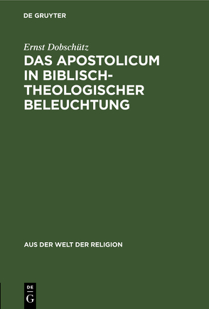 Das Apostolicum in biblisch-theologischer Beleuchtung von Dobschütz,  Ernst