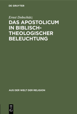 Das Apostolicum in biblisch-theologischer Beleuchtung von Dobschütz,  Ernst