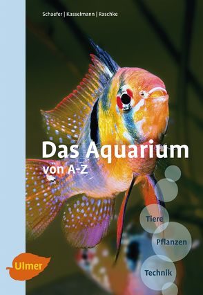 Das Aquarium von A-Z von Kasselmann,  Christel, Raschke,  Andreas, Schaefer,  Claus