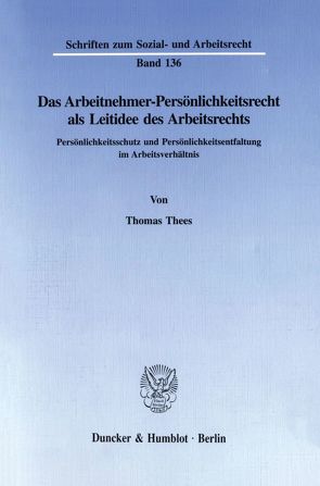 Das Arbeitnehmer-Persönlichkeitsrecht als Leitidee des Arbeitsrechts. von Thees,  Thomas