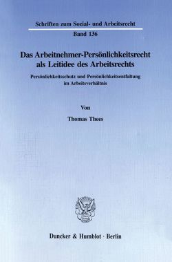 Das Arbeitnehmer-Persönlichkeitsrecht als Leitidee des Arbeitsrechts. von Thees,  Thomas