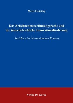 Das Arbeitnehmererfindungsrecht und die innerbetriebliche Innovationsförderung von Körting,  Marcel