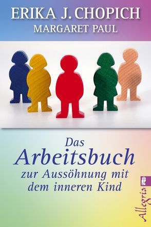 Das Arbeitsbuch zur Aussöhnung mit dem inneren Kind von Chopich,  Erika J., Paul,  Margaret