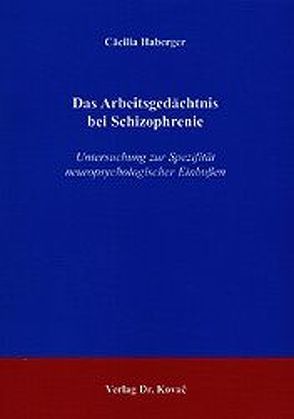 Das Arbeitsgedächtnis bei Schizophrenie von Haberger,  Cäcilia