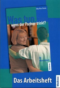 Das Arbeitsheft zu: Was tun wenn der Partner trinkt von Drews,  Toby Rice, Lahme,  Gudrun