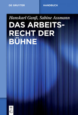 Das Arbeitsrecht der Bühne von Assmann,  Sabine, Ganß,  Hanskarl