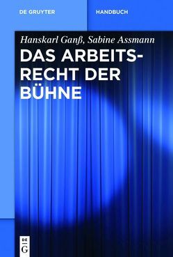 Das Arbeitsrecht der Bühne von Assmann,  Sabine, Ganß,  Hanskarl