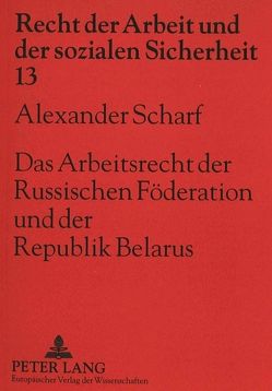 Das Arbeitsrecht der Russischen Föderation und der Republik Belarus von Scharf,  Alexander