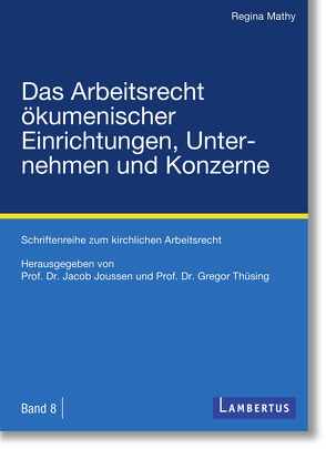 Das Arbeitsrecht ökumenischer Einrichtungen, Unternehmen und Konzerne von Joussen,  Prof. Dr. Jacob, Mathy,  Dr. Regina, Thüsing,  Prof. Dr. Gregor