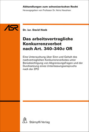 Das arbeitsvertragliche Konkurrenzverbot nach Art. 340-340c OR von Heeb,  David