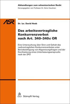 Das arbeitsvertragliche Konkurrenzverbot nach Art. 340-340c OR von Heeb,  David