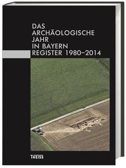 Das archäologische Jahr in Bayern von Bayerisches Landesamt, Gesellschaft für Archäologie