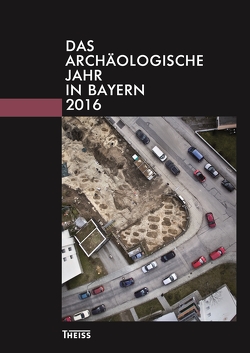 Das archäologische Jahr in Bayern von Bayerisches Landesamt, Gesellschaft für Archäologie