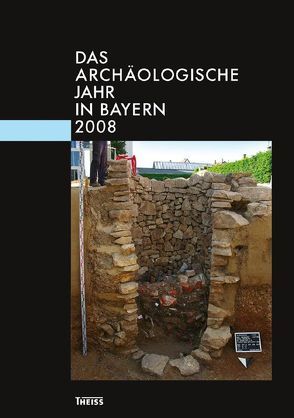 Das archäologische Jahr in Bayern von Bayerisches Landesamt für Denkmalpflege, Gesellschaft für Archäologie Bayern