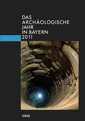 Das archäologische Jahr in Bayern von Bayerisches Landesamt für Denkmalpflege, Gesellschaft für Archäologie in Bayern