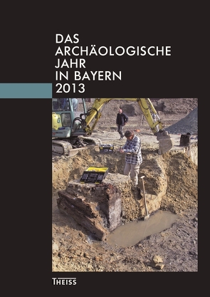 Das archäologische Jahr in Bayern von Bayerisches Landesamt, Gesellschaft für Archäologie