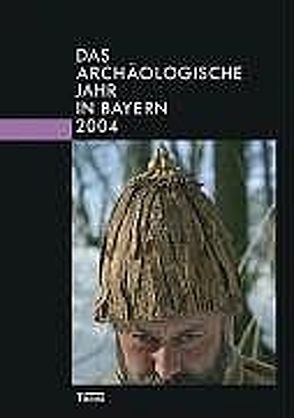 Das archäologische Jahr in Bayern von Abt. Vor- u. Frühgesch. d. Bayer. Landesamtes f. Denkmalpflege u. d. Ges. f. Archäol. in Bayern