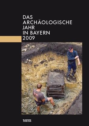 Das archäologische Jahr in Bayern von Bayerisches Landesamt für Denkmalpflege, Gesellschaft für Archäologie in Bayern