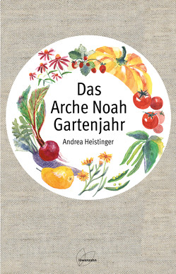 Das Arche Noah Gartenjahr von Heistinger,  Andrea