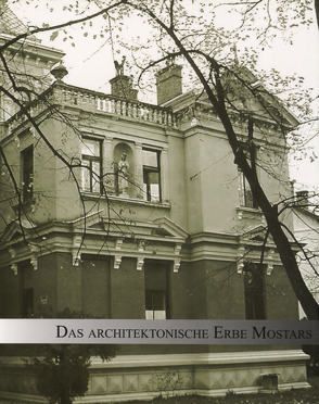 Das architektonische Erbe Mostars aus der Zeit der österreichisch-ungarischen Verwaltung von Vego,  Jaroslav