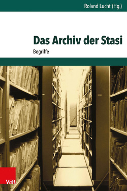 Das Archiv der Stasi von Blum,  Ralf, Buczek,  Slawomir, Carus,  Ruppert, Hartwich,  Doreen, Jurichs,  Katri, Konopatzky,  Stephan, Labrenz-Weiß,  Hanna, Lucht,  Roland, Petter,  Andreas, Sebastian,  Nils, Springer,  Philipp, Wolf,  Stephan