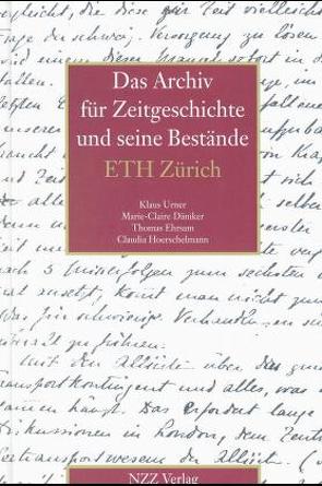 Das Archiv für Zeitgeschichte und seine Bestände von Däniker,  Marie C, Ehrsam,  Thomas, Hoerschelmann,  Claudia, Urner,  Klaus