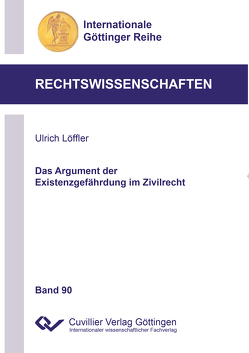 Das Argument der Existenzgefährdung im Zivilrecht von Löffler,  Ulrich