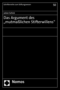 Das Argument des „mutmaßlichen Stifterwillens“ von Schick,  Julian